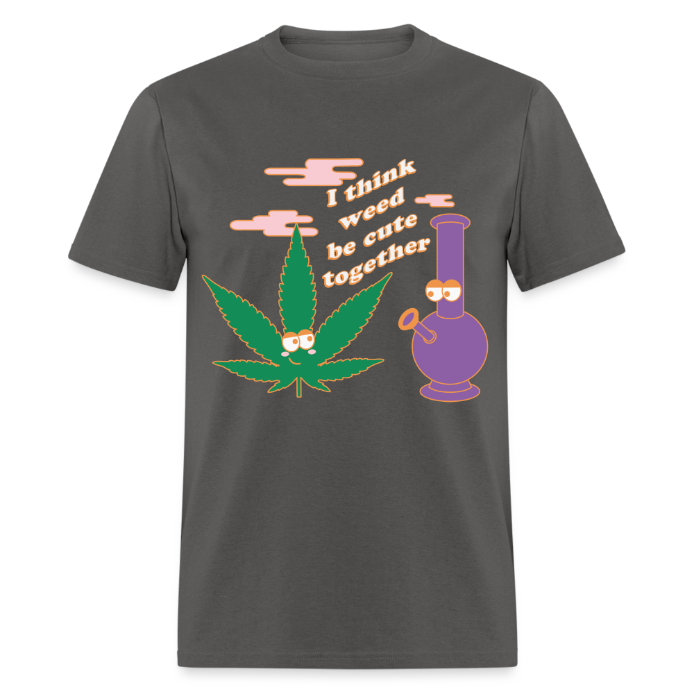 Weed Be Cute Together Tshirt - charcoal